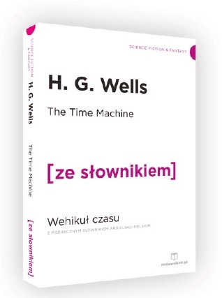okładka The Time Machine / Wehikuł czasu z podręcznym słownikiem angielsko-polskim (dodruk 2019) książka | H.G. Wells