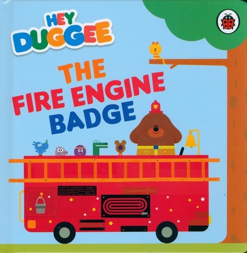 okładka Hey Duggee: The Fire Engine Badge książka