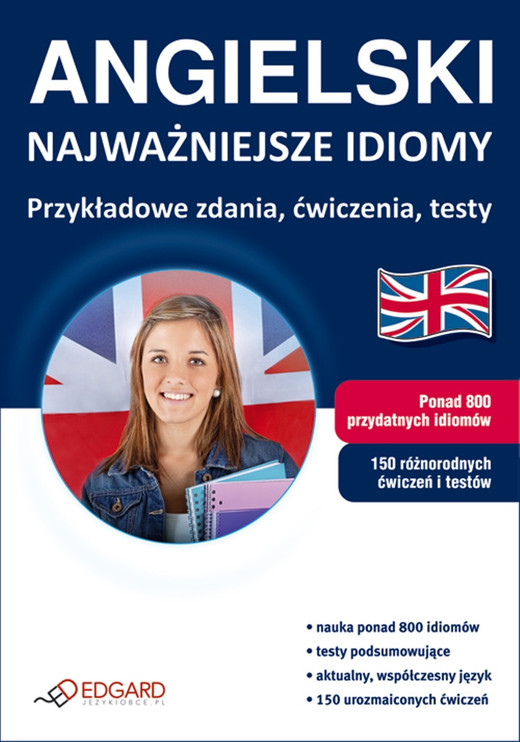 okładka Angielski - Najważniejsze idiomy. Przykładowe zdania, ćwiczenia, testy książka | Opracowanie zbiorowe