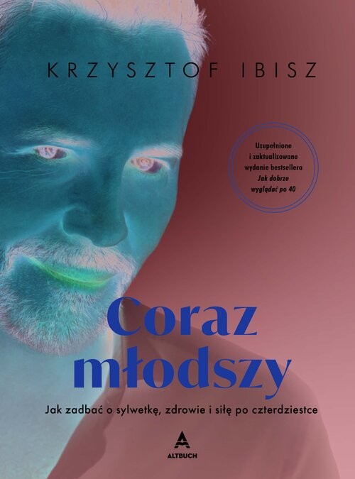 okładka Coraz młodszy Jak zadbać o sylwetkę, zdrowie i siłę po czterdziestce (wydanie z autografem) książka | Krzysztof Ibisz