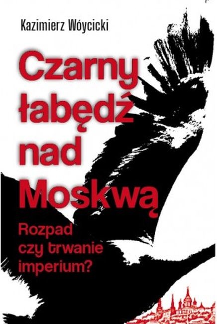 okładka Czarny łabędź nad Mokswą Rozpad czy trwanie imperium? książka | Kazimierz Wóycicki