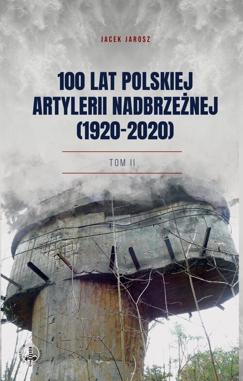 okładka 100 lat polskiej artylerii nadbrzeżnej (1920-2020) Tom II książka | Jarosz Jacek