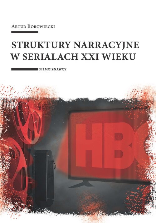 okładka Struktury narracyjne w serialach XXI wieku książka | Borowiecki Artur