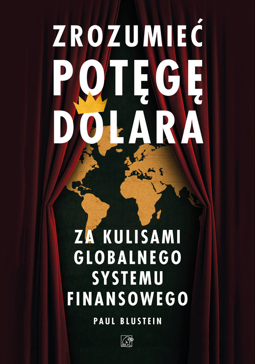 okładka Zrozumieć potęgę dolara. Za kulisami globalnego systemu finansowego książka | Paul Blustein