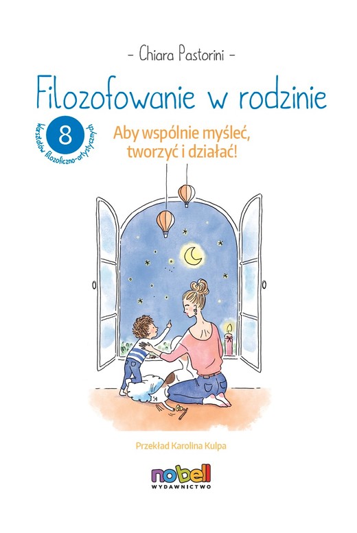 okładka Filozofowanie w rodzinie. Aby wspólnie myśleć, tworzyć i działać! książka | Chiara Pastorini, Eve Grosset