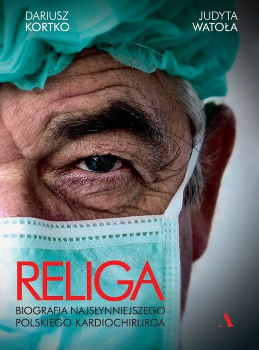 okładka Religa. Biografia najsłynniejszego polskiego kardiochirurga książka | Dariusz Kortko