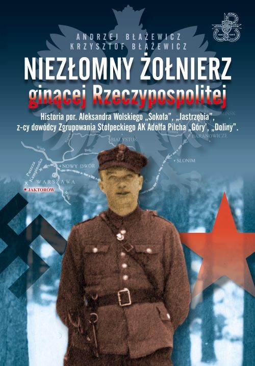 okładka Niezłomny żołnierz ginącej Rzeczypospolitej książka | Andrzej Błażewicz, Krzysztof Błażewicz