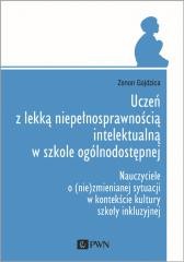 okładka Uczeń z lekką niepełnosprawnością intelektualną w szkole ogólnodostępnej. Nauczyciele o (nie)zmienianej sytuacji w kontekście kultury szkoły inkluzyjnej książka | Zenon Gajdzica