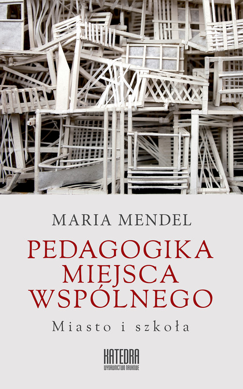 okładka Pedagogika miejsca wspólnego. Miasto i szkoła książka | Mendel Maria
