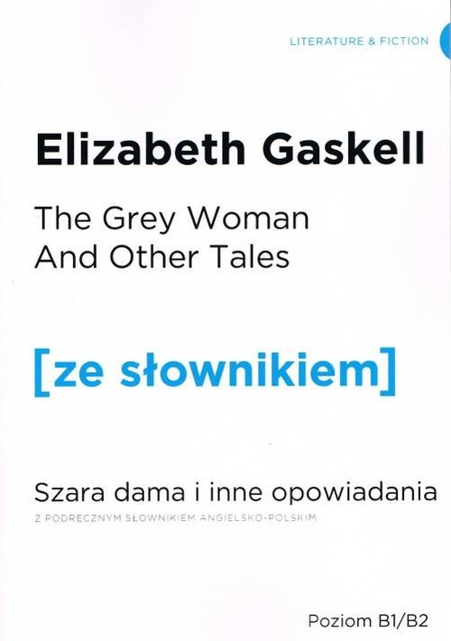 okładka The grey woman and other tales szara dama i inne opowiadania z podręcznym słownikiem angielsko-polskim książka | Elizabeth Gaskell
