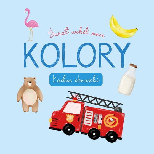 okładka Kolory. Świat wokół mnie. Ładne obrazki książka | Opracowanie zbiorowe