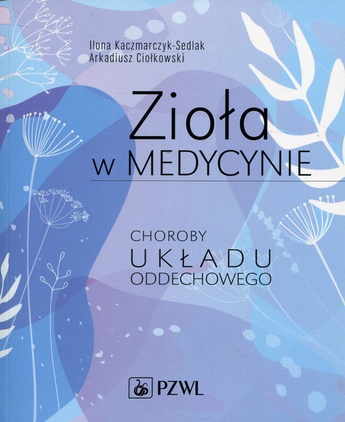 okładka Zioła w medycynie choroby układu oddechowego książka | Arkadiusz Ciołkowski, Ilona Sedlak-Kaczmarczyk