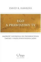 okładka Ego a prawdziwy Ty. Mądrość niezbędna do przekroczenia umysłu i urzeczywistnienia Jaźni książka | David R. Hawkins