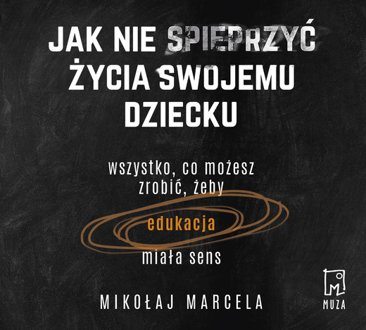 okładka Jak nie spieprzyć życia swojemu dziecku. audiobook | MP3 | Mikołaj Marcela