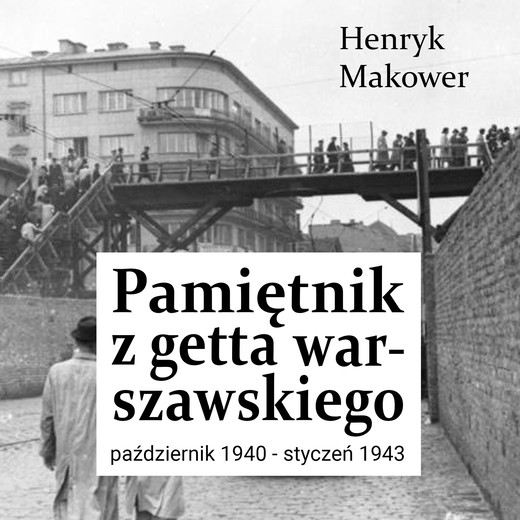 okładka Pamiętnik z getta warszawskiego. Październik 1940 – styczeń 1943 audiobook | MP3 | Henryk Makower