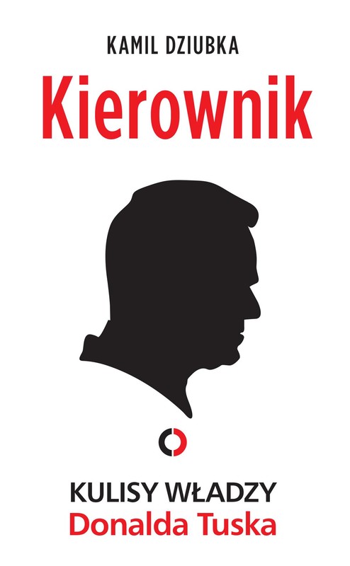 okładka Kierownik. Kulisy władzy Donalda Tuska ebook | epub, mobi | Kamil Dziubka