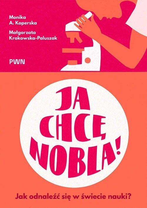 okładka Ja chcę Nobla! Jak odnaleźć się w świecie nauki? książka | Koperska MonikaA., Krokowska-Paluszak Małgorzata