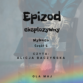 okładka Epizod eksplozywny. Wybuch. Część 2 audiobook | MP3 | Maj Ola