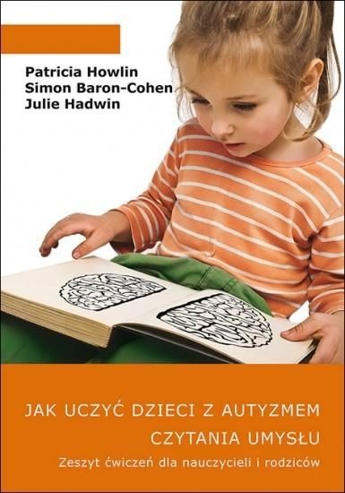 okładka Jak uczyć dzieci z autyzmem czytania umysłu. Zeszyt ćwiczeń dla nauczycieli i rodziców książka | Simon Baron-Cohen, Julie Hadwin, Patricia Howlin