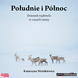 okładka Południe i Północ. Dziennik wędrówki w czasach zarazy audiobook | MP3 | Katarzyna Nizinkiewicz