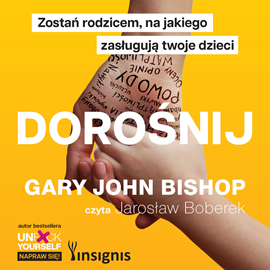 okładka Dorośnij. Zostań rodzicem, na jakiego zasługują twoje dzieci audiobook | MP3 | Gary John Bishop