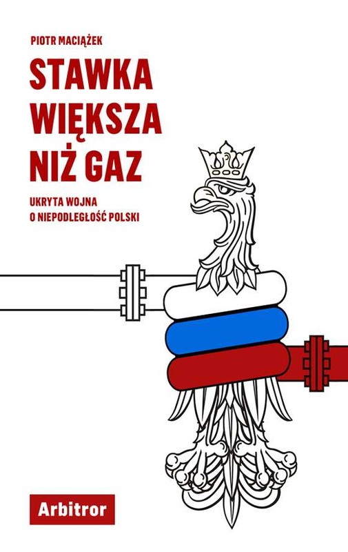 okładka STAWKA WIĘKSZA NIŻ GAZ UKRYTA WOJNA O NIEPODLEGŁOŚĆ POLSKI BR książka | Piotr Maciążek