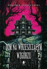 okładka Dom na Wrzeszczącym Wzgórzu książka | Łuszczyński Dominik