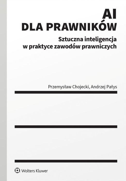 okładka AI dla prawników. Sztuczna inteligencja w praktyce zawodów prawniczych książka | Andrzej Pałys, Przemysław Chojecki