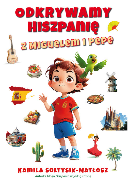 okładka Odkrywamy Hiszpanię z Miguelem i Pepe książka | Sołtysik-Matłosz Kamila