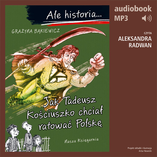okładka Ale historia... 12 Jak Tadeusz Kościuszko chciał ratować Polskę audiobook | MP3 | Grażyna Bąkiewicz