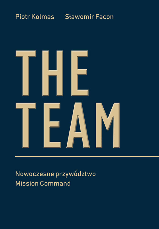 okładka The Team. Nowoczesne przywództwo Mission Command książka | Facon Sławomir, Piotr Kolmas