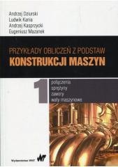 okładka Przykłady obliczeń z podstaw konstrukcji maszyn T1 książka | Dziurski Andrzej, Andrzej Kasprzycki, Ludwik Kania