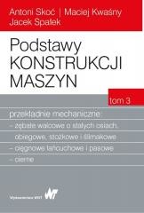 okładka Podstawy konstrukcji maszyn T.3 książka | Jacek Spałek, Antoni Skoć, Maciej Kwaśny