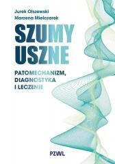 okładka Szumy uszne. Patomechanizm, diagnostyka i leczenie książka | Mielczarek Marzena, Jurek Olszewski
