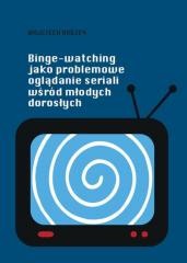 okładka Binge-watching jako problemowe oglądanie seriali.. książka | Wojciech Rodzeń