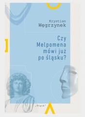 okładka Czy Melpomena mówi już po śląsku? książka | Węgrzynek Krystian