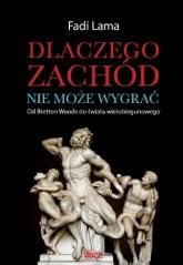 okładka Dlaczego Zachód nie może wygrać? książka | Fadi Lama