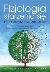 okładka Fizjologia starzenia się. Profilaktyka... książka | Anna Marchewka, Zbigniew Dąbrowski, Jerzy A.Żołą