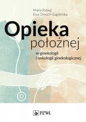okładka Opieka położnej w ginekologii i onkologii gineko. książka | Ewa Dmoch-Gajzlerska, Maria Rabiej