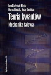 okładka Teoria kwantów. Mechanika falowa książka | Białynicki-Birula Iwo, Jerzy Kamiń, Marek Cieplak