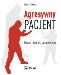 okładka Agresywny pacjent. Metody i techniki postępowania książka | Jakub Lickiewicz