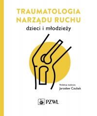 okładka Traumatologia narządu ruchu dzieci i młodzieży książka | Jarosław Czubak