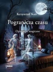 okładka Pogranicza czasu. Opowieści magiczne książka | Krzysztof Kuś