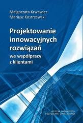 okładka Projektowanie innowacyjnych rozwiązań... książka | Mariusz Kostrzewski, Małgorzata Krwawicz