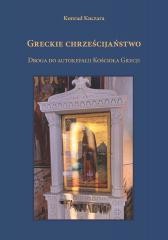 okładka Greckie chrześcijaństwo. Droga do autokefalii Kośc książka | Kuczara Konrad