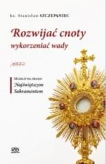 okładka Rozwijać cnoty wykorzeniać wady książka | Stanisław Szczepaniec