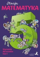 okładka Stacja Matematyka. Wyzwania dla uczniów klas 5 książka | Grochowalska Marzenna, Margaryta Orzechowska