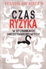 okładka Czas ryzyka w stosunkach międzynarodowych książka | Bieleń Stanisław