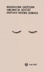 okładka Sublimacja. Dziesięć krótkich historii sennych książka | Magdalena Grzesiak