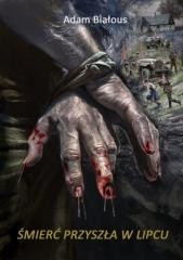 okładka Śmierć przyszła w lipcu książka | Adam Białous